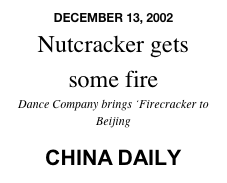DECEMBER 13, 2002 
Nutcracker gets some fire
Dance Company brings ‘Firecracker to Beijing

CHINA DAILY